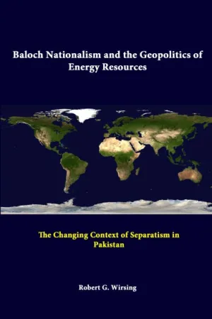 Baloch Nationalism And The Geopolitics Of Energy Resources: The Changing Context Of Separatism In Pakistan