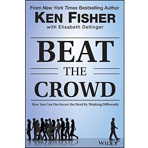 Beat the Crowd: How You Can Out-Invest the Herd by Thinking Differently (Fisher Investments Press) 1st Edition