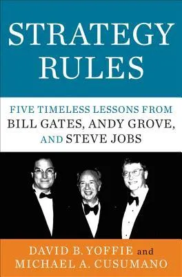 Strategy Rules: Five Timeless Lessons from Bill Gates, Andy Grove, and Steve Job